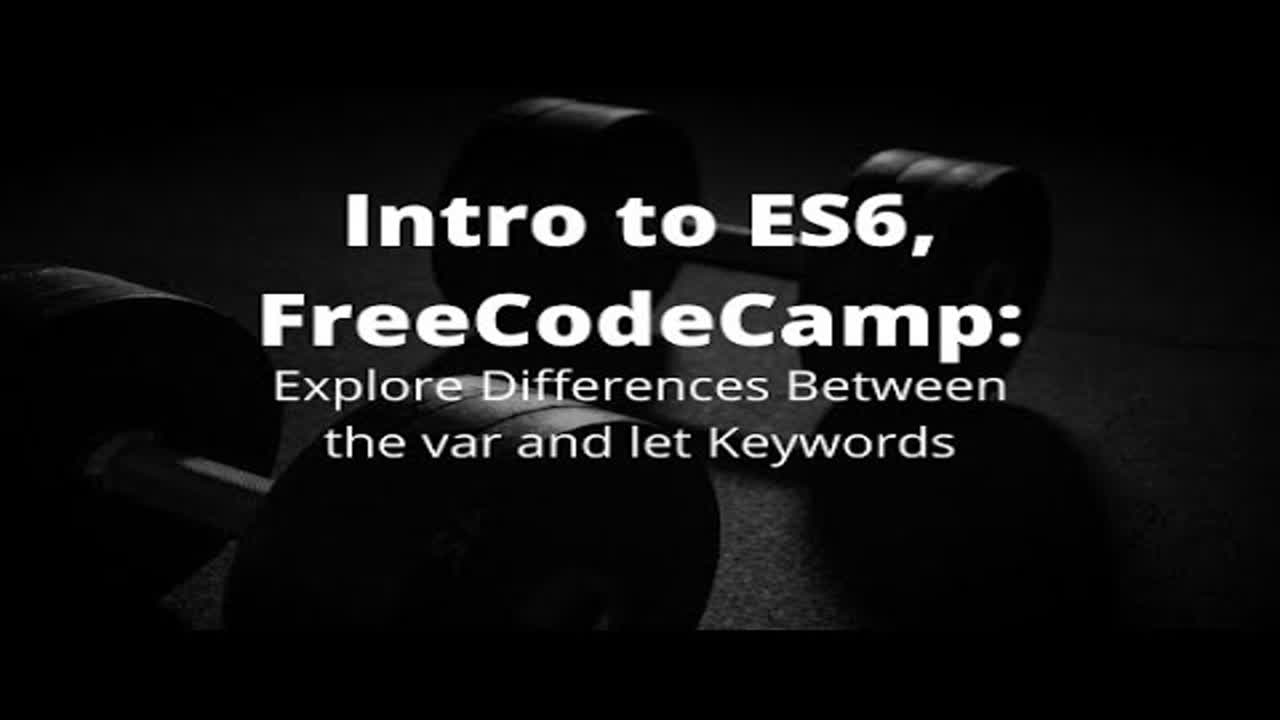 Exploring Difference Between the var & let Keywords, Learn ES6, Intro to ES6, free Coding Tutorials